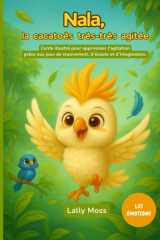Nala, la cacatoès très-très agitée - Conte illustré pour apprivoiser l'agitation grâce aux jeux de mouvement, d'écoute et d'imagination. cover image