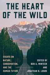 The Heart of the Wild: Essays on Nature, Conservation, and the Human Future cover image