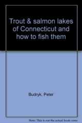 Trout and Salmon Lakes of Connecticut And How to Fish Them cover image
