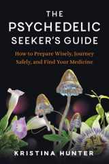 The Psychedelic Seeker's Guide: How to Prepare Wisely, Journey Safely, and Find Your Medicine cover image
