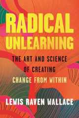 Radical Unlearning: The Art and Science of Creating Change from Within cover image