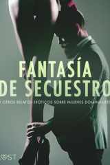 Fantasía de secuestro y otros relatos eróticos sobre mujeres dominantes cover image