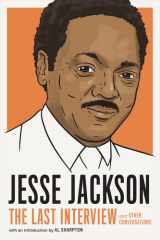 Jesse Jackson: The Last Interview: and Other Conversations (The Last Interview Series) cover image