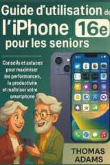 Guide d'utilisation de l'iPhone 16e pour les seniors: Conseils et astuces pour maximiser les performances, la productivité et maîtriser votre smartphone (French Edition) cover image