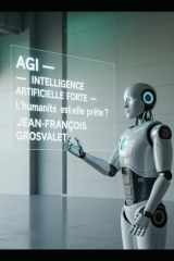 AGI: INTELLIGENCE ARTIFICIELLE FORTE: L'humanité est-elle prête ? (French Edition) cover image
