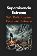 Supervivencia Extrema - Guía Práctica para Cualquier Entorno cover image