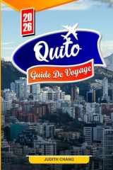 QUITO GUIDE DE VOYAGE 2026: Activités incontournables, gastronomie locale, culture, excursions d'une journée, trésors cachés et conseils de voyage pour les nouveaux visiteurs (French Edition) cover image