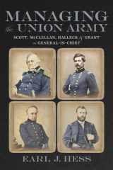 Managing the Union Army: Scott, McClellan, Halleck, and Grant as general-in-chief cover image