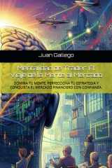 Mentalidad de Trader - El Viaje de la Mente al Mercado: DOMINA TU MENTE, PERFECCIONA TU ESTRATEGIA Y CONQUISTA EL MERCADO FINANCIERO CON CONFIANZA. cover image