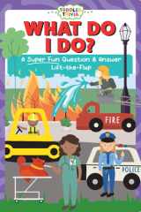 What Do I Do?: A Super Fun Question & Answer Lift-the-Flap (Toddler Trivia) cover image