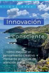 Innovación consciente - cómo mejorar el pensamiento creativo mediante prácticas de atención plena cover image