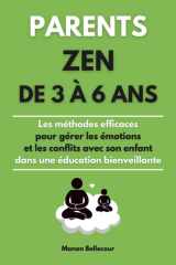 Parents ZEN de 3 à 6 ans Les méthodes efficaces pour gérer les émotions et les conflits avec son enfant dans une éducation bienveillante cover image