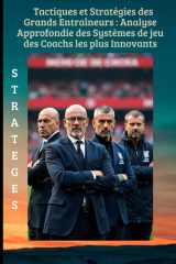 Tactiques et stratégies des grands entraîneurs Analyse approfondie des systèmes de jeu des coachs les plus innovants.: Secrets des Grands Entraineurs de Football cover image