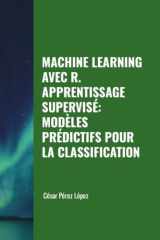 MACHINE LEARNING AVEC R. APPRENTISSAGE SUPERVISÉ: MODÈLES PRÉDICTIFS POUR LA CLASSIFICATION (French Edition) cover image