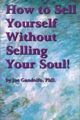 How to Sell Yourself Without Selling Your Soul! cover image