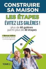 Construire sa maison: Les étapes de la construction d'une maison : plus de 60 galères à éviter parmi plus de 40 étapes, de l'achat du terrain à l'emménagement (+Bonus vidéo) (French Edition) cover image