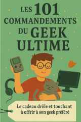 Les 101 Commandements du Geek Ultime: Le cadeau drôle et touchant à offrir à ton geek préféré (French Edition) cover image