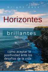 Horizontes brillantes - cómo aceptar la positividad ante los desafíos de la vida cover image