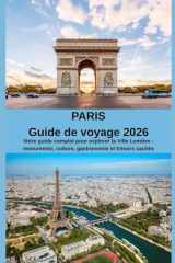 PARIS Guide de voyage 2026: Votre guide complet pour explorer la Ville Lumière : monuments, culture, gastronomie et trésors cachés (French Edition) cover image