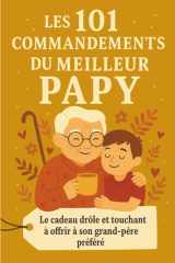 Les 101 Commandements du Meilleur Papy: Le cadeau drôle et touchant à offrir à son grand-père préféré (French Edition) cover image