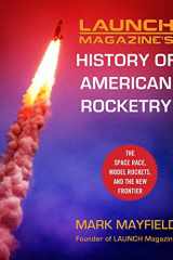 Launch Magazine's History of American Rocketry The Space Race, Model Rockets, and The New Frontier cover image