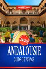 ANDALOUSIE GUIDE DE VOYAGE 2025: Découvrez la culture et les monuments historiques du sud de l'Espagne (French Edition) cover image