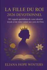LA FILLE DU ROI 2026 DÉVOTIONNEL: 365 rappels quotidiens de votre identité royale et de votre valeur aux yeux de Dieu (French Edition) cover image