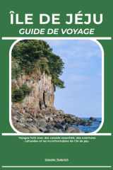 ÎLE DE JÉJU GUIDE DE VOYAGE: Voyagez futé avec des conseils essentiels, des aventures culturelles et les incontournables de l’île de Jeju (French Edition) cover image