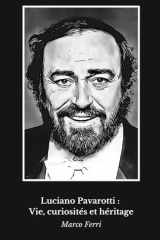 Luciano Pavarotti Vie, curiosités et héritage: Un hommage à la légende mondiale de l'opéra cover image
