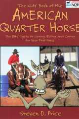 The Kids' Book of the American Quarter Horse Two Bits' Guide to Owning, Riding and Caring for Your Horse cover image