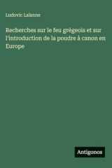 Recherches sur le feu grégeois et sur l'introduction de la poudre à canon en Europe (French Edition) cover image