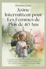 Jeûne Intermittent pour Les Femmes de Plus de 40 Ans: Un guide scientifique doux pour une perte de poids durable, des hormones équilibrées et une ... pour les femmes d'âge moyen. (French Edition) cover image