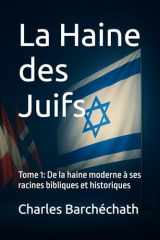 La Haine des Juifs: Tome 1: De la haine moderne à ses racines bibliques et historiques (French Edition) cover image