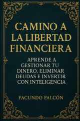 Camino a la Libertad Financiera - Aprende a gestionar tu dinero, eliminar deudas e invertir con inteligencia cover image