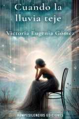 Cuando la lluvia teje - Poemas de amor, nostalgia y contemplación para el alma cover image