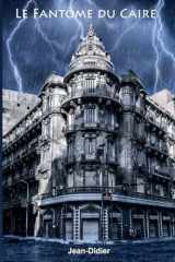 Le Fantôme du Caire Comment une simple rencontre peut faire basculer un destin que l'on croyait irréversible cover image