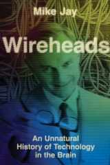 Wireheads: an unnatural history of technology in the brain cover image