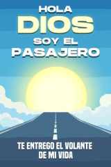 Hola Dios, soy el pasajero - Te entrego el volante de mi vida cover image