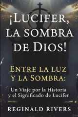 ¡Lucifer, la sombra de Dios! - "Entre la Luz y la Sombra: Un Viaje por la Historia y el Significado de Lucifer" cover image
