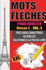 Mots Fléchés Adultes: Niveau 3 – Vol. 3 | Challenge avancé en très gros caractères | 50 grilles XXL | Solutions incluses (French Edition) cover image