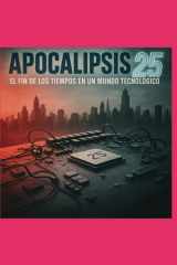 Apocalipsis 25 - El Fin de Los Tiempos En Un Mundo Tecnologico cover image