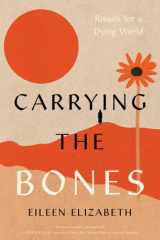 Carrying the Bones: Rituals for a Dying World (Appalachian Futures Black Native & Queer Voices) cover image