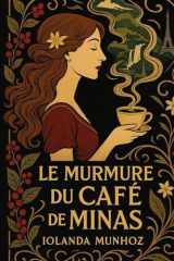 Le Murmure du Café de Minas: Un voyage sensoriel et authentique au cœur du Minas Gerais (French Edition) cover image