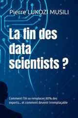 La fin des data scientists ?: Comment l’IA va remplacer 80% des experts… et comment devenir irremplaçable cover image