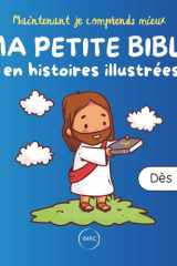 Ma petite Bible en histoires illustrées: Les plus belles histoires bibliques de l'Ancien et du Nouveau Testament, pour enfants dès 5 ans. (Maintenant je comprends mieux) (French Edition) cover image