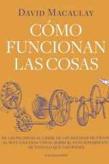 Cómo funcionan las cosas: De las palancas al láser, de los molinos de viento al wifi: una guía visual sobre el funcionamiento de todo lo que nos rodea. cover image