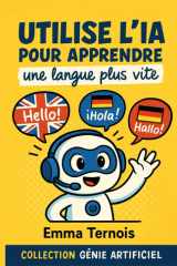 Utilise l’IA pour apprendre une langue plus vite: une boîte à outils moderne, conçue pour t’aider à parler une langue avec plaisir, confiance… et un ... GÉNIE ARTIFICIEL) (French Edition) cover image
