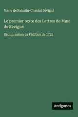 Le premier texte des Lettres de Mme de Sévigné: Réimpression de l'édition de 1725 (French Edition) cover image