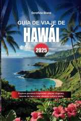 GUÍA DE VIAJE DE HAWÁI 2025: Explore paraísos tropicales: playas vírgenes, resorts de lujo y una vibrante cultura isleña (Spanish Edition) cover image