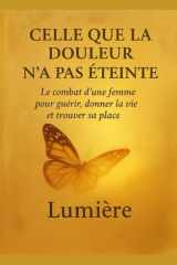 Celle que la douleur n'a pas éteinte Le combat d'une femme pour guérir, donner la vie et trouver sa place cover image